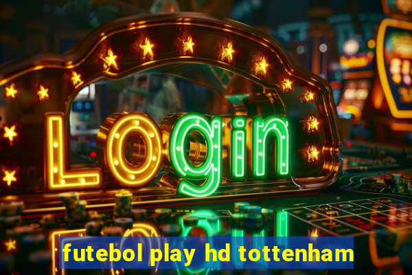 futebol play hd tottenham